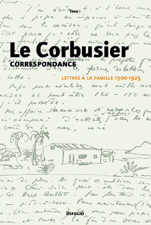 Le Corbusier correspondance - Lettres  la famille 1900-1925