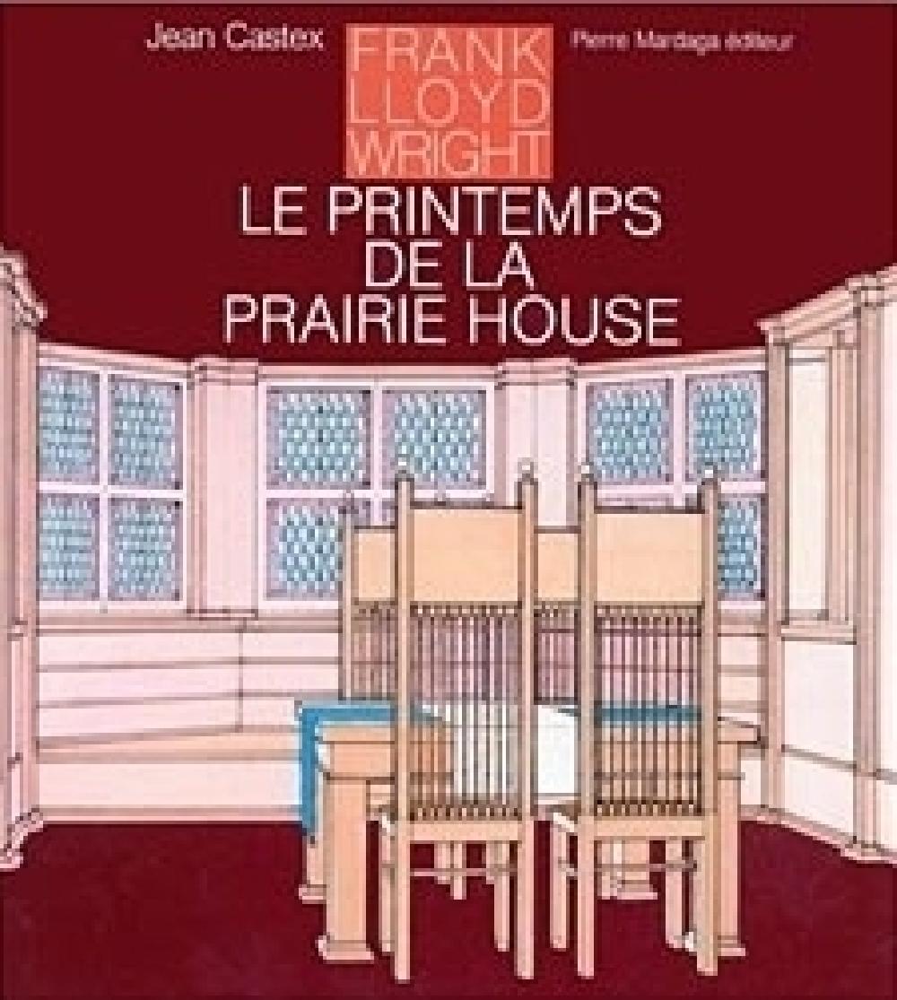 Frank Lloyd Wright - Le printemps de la Prairie House