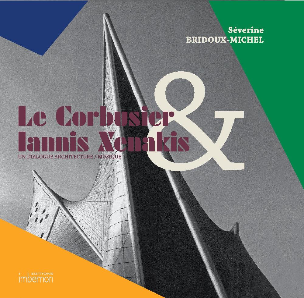 Le Corbusier & Iannis Xenakis. Un dialogue architecture / musique.