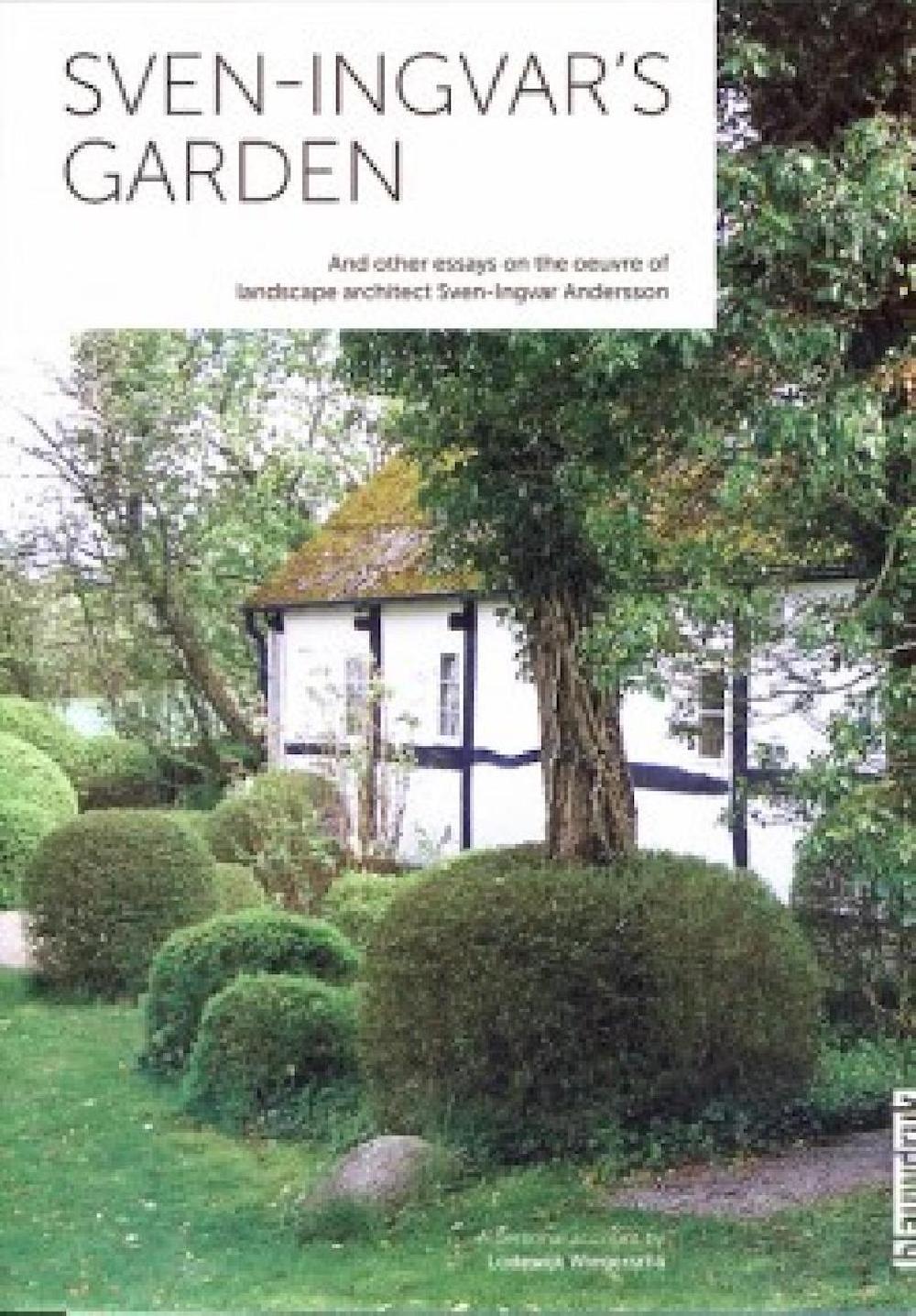 Sven Ingvar's Garden - And Other Essays on the Oeuvre of Landscape Architect Sven-Ingvar Andersson
