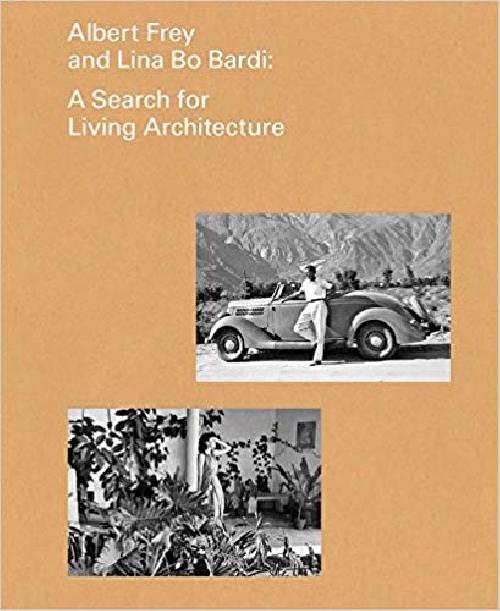 Albert Frey and Lino Bo Bardi. A Search for Living Architecture