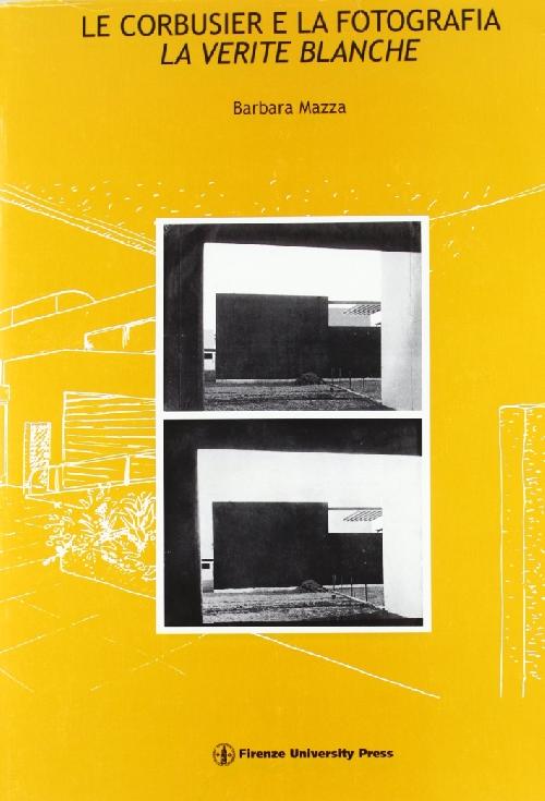 Le Corbusier e la fotografia - La vérité blanche