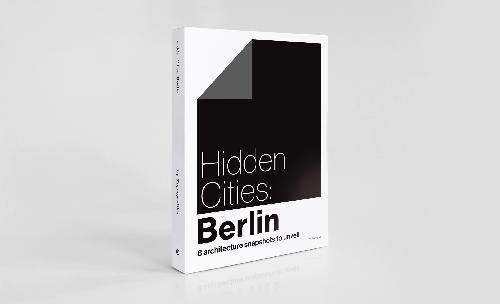 Hidden Cities: Berlin  / Architecture snapshots to unveil