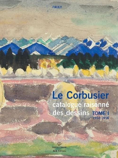Le Corbusier Catalogue raisonné des dessins - Tome I 1902-1916 - Beau Livre