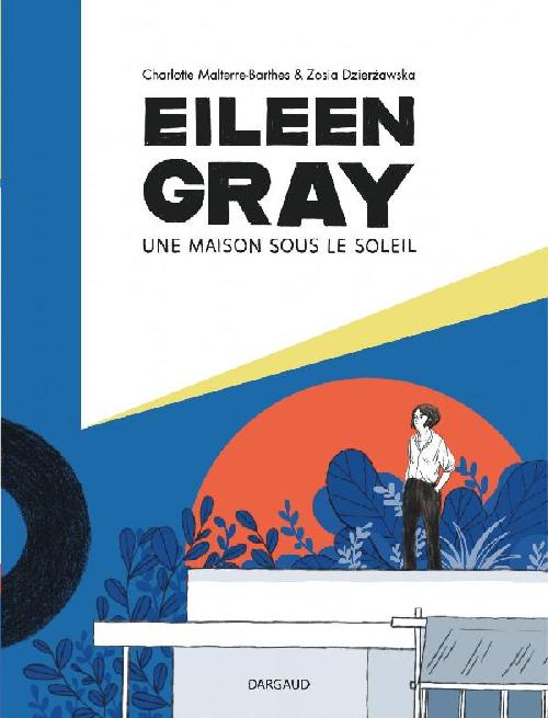 Eileen Gray - Une maison sous le soleil