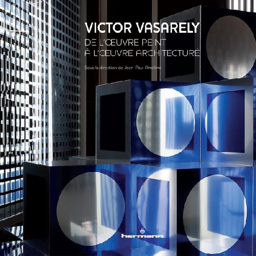 Victor Vasarely. De l'oeuvre peint à l'oeuvre architecturé