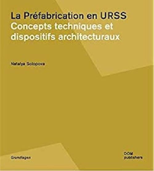 La Préfabrication en URSS - Concepts techniques et dispositifs architecturaux