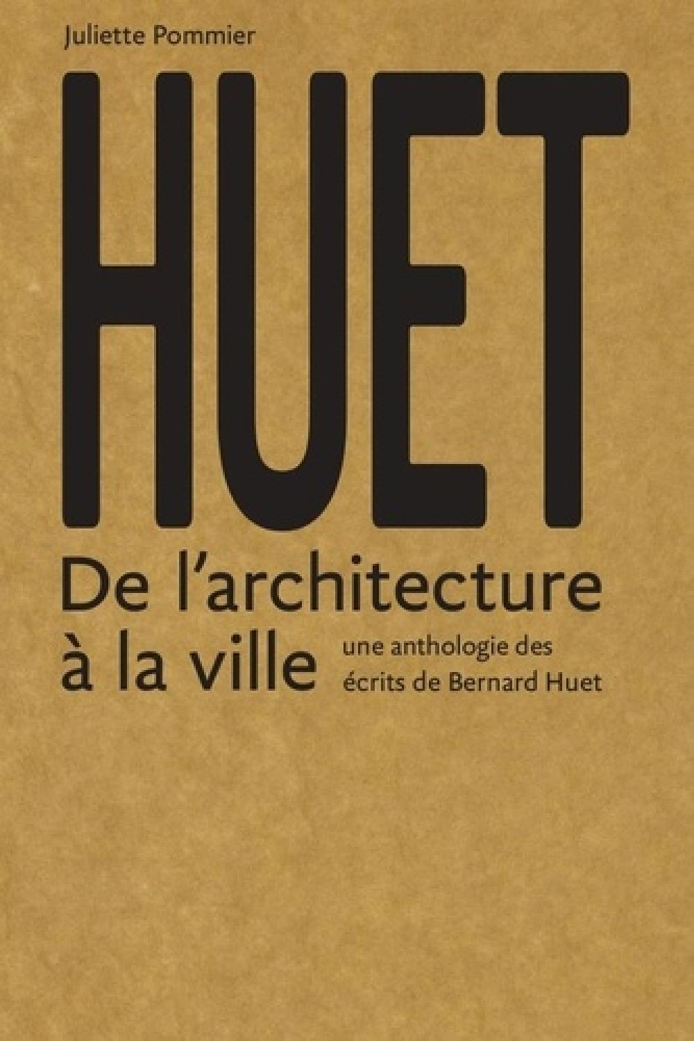 Huet - Anthologie des écrits théoriques, critiques et pédagogiques de Bernard Huet
