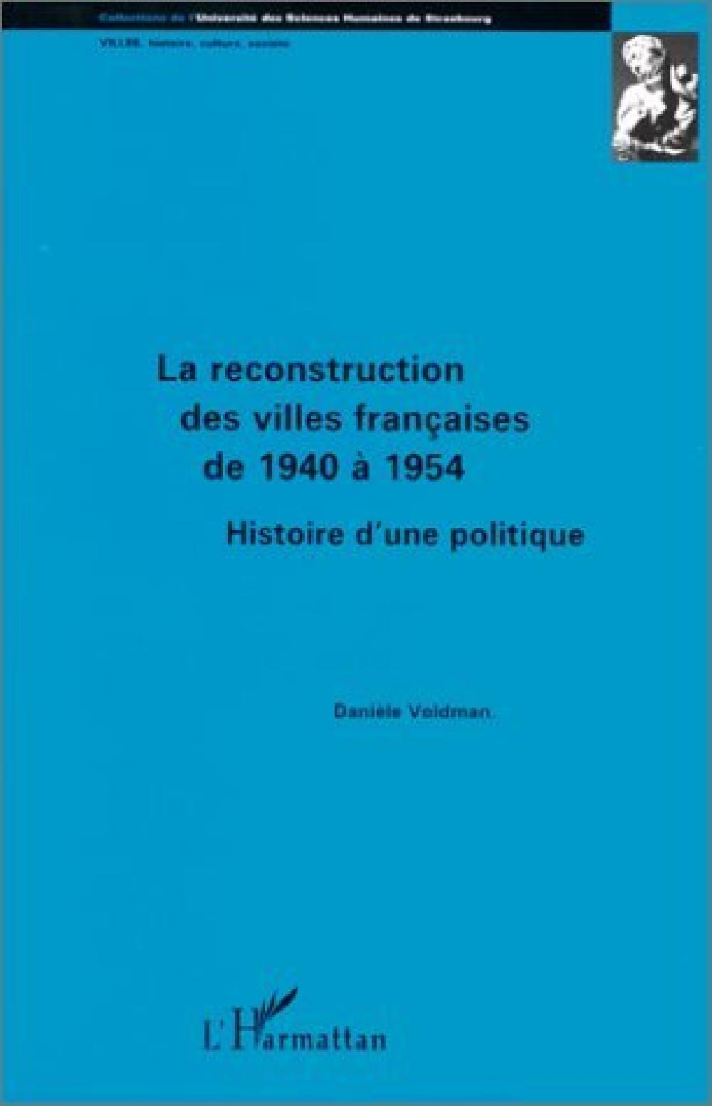 La reconstruction des villes françaises de 1940 à 1954 - Histoire d'une politique