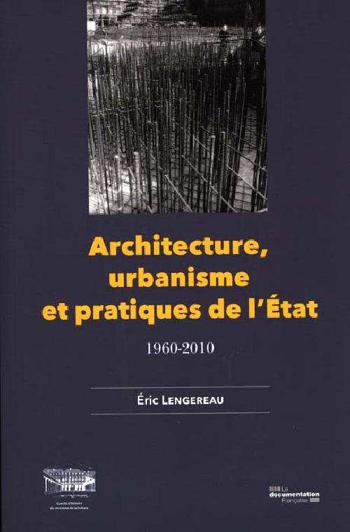 Architecture, urbanisme et pratiques de l'Etat, 1960-2010 - 1960-2010
