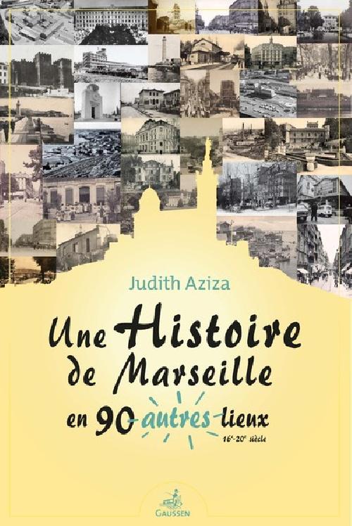 Une histoire de Marseille en 90 autres lieux - 16e-20e siècle