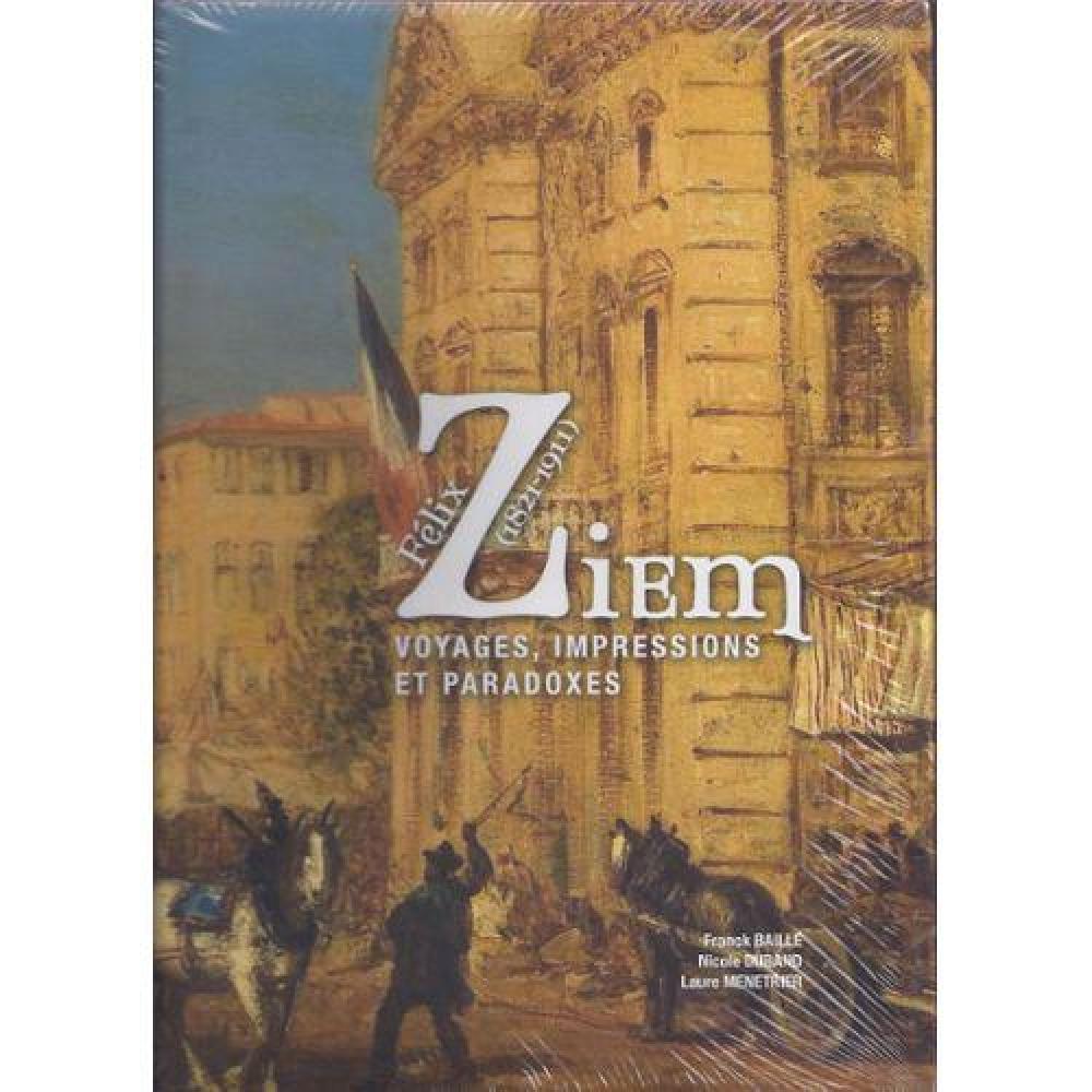 Felix Ziem (1821-1911)  Voyages, Impressions et paradoxes