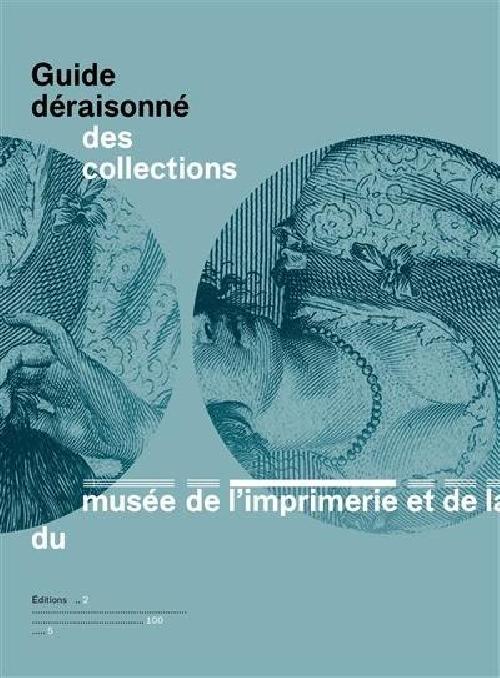 Guide déraisonné des collections du musée de l'Imprimerie et de la Communication graphique