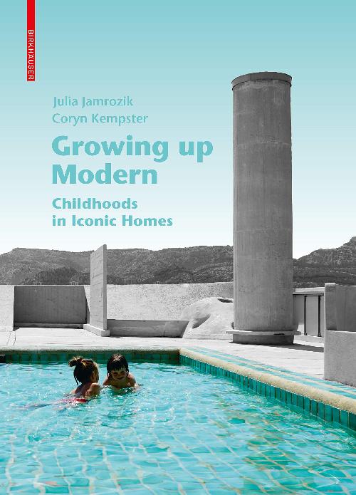 Growing Up Modern - Childhoods in Iconic Homes