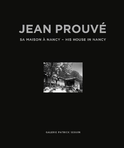 Jean Prouvé. Sa maison à Nancy 1954 / His house in Nancy