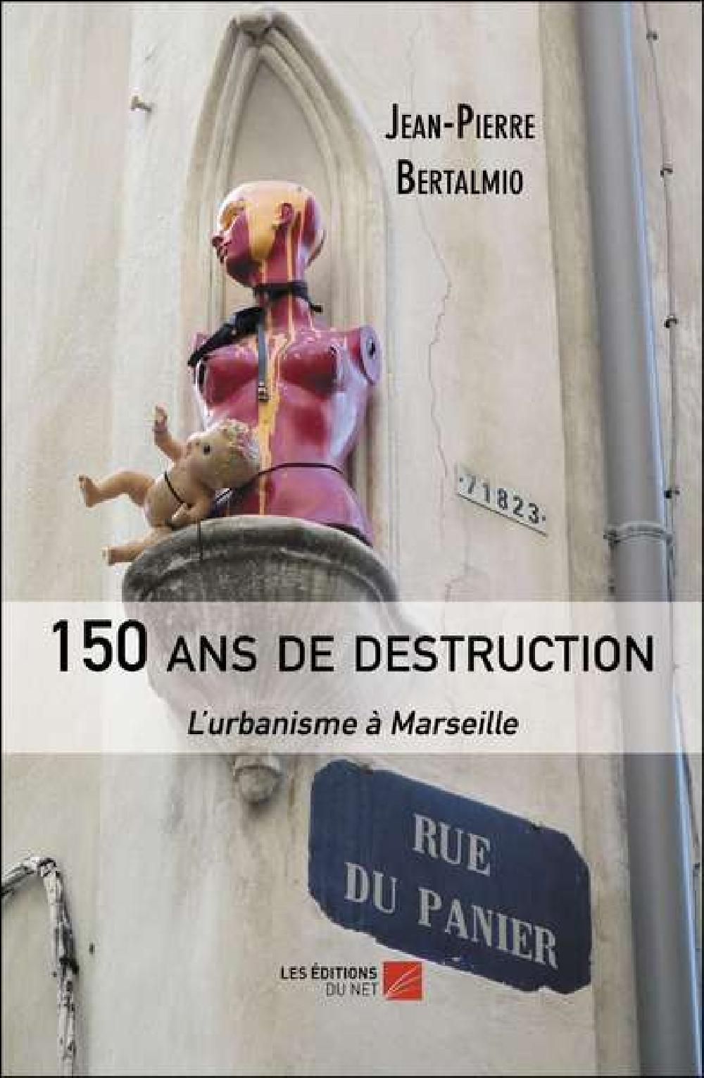150 ans de destruction - L'urbanisme à Marseille