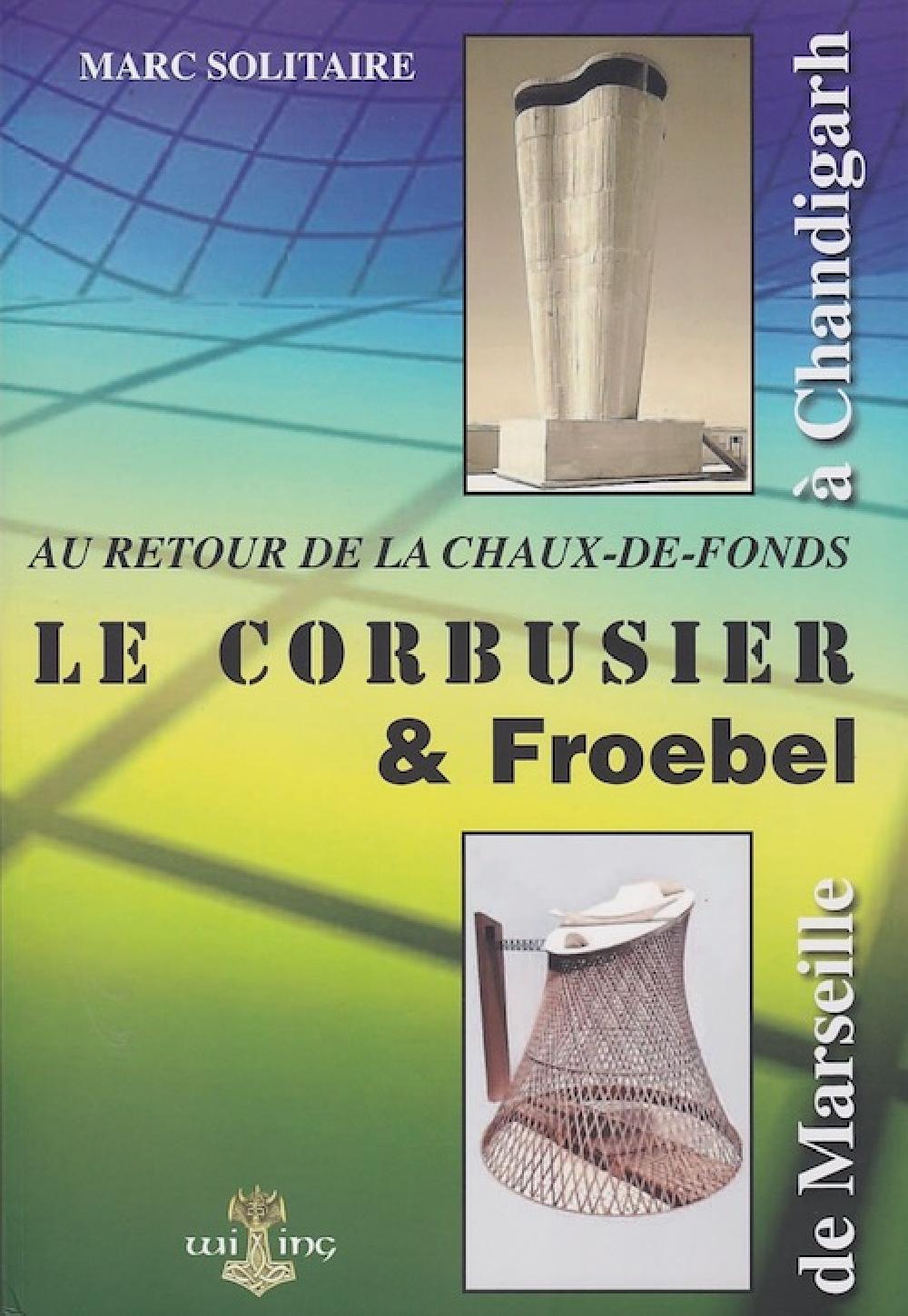 Le Corbusier & Froebel : au retour de la Chaux-de-Fonds, de Marseille à Chandigarh 