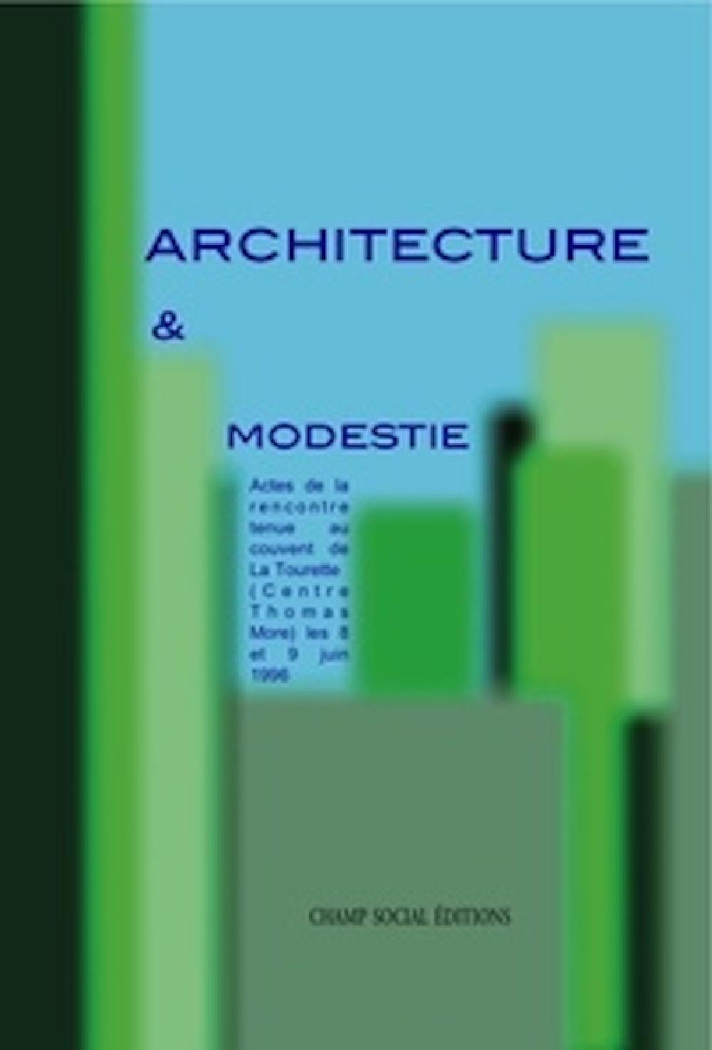Architecture et modestie - Actes de la rencontre tenue au couvent de La Tourette (Centre Thomas More