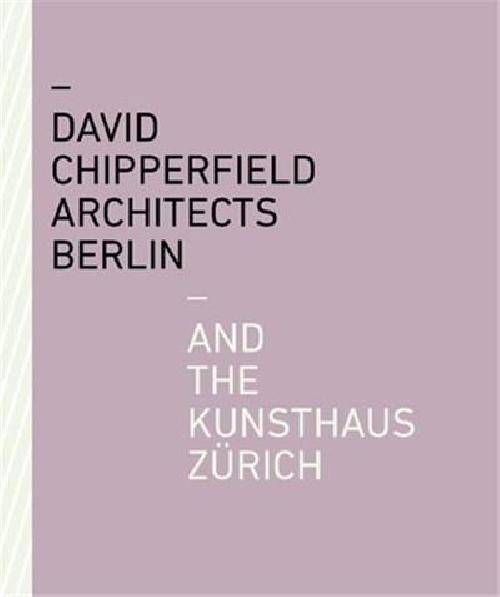 David Chipperfield Architects Berlin and the Kunsthaus Zurich