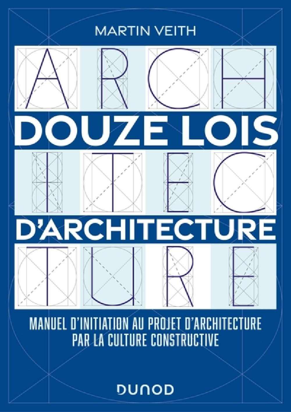 Douze lois d'architecture - Manuel d'initiation au projet d'architecture par la culture constructive