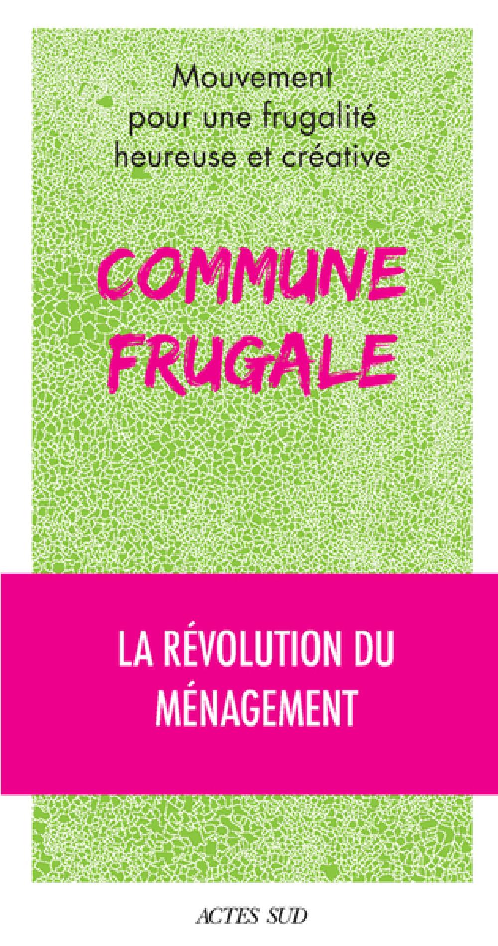 Commune frugale - La révolution du ménagement / Pour une frugalité heureuse