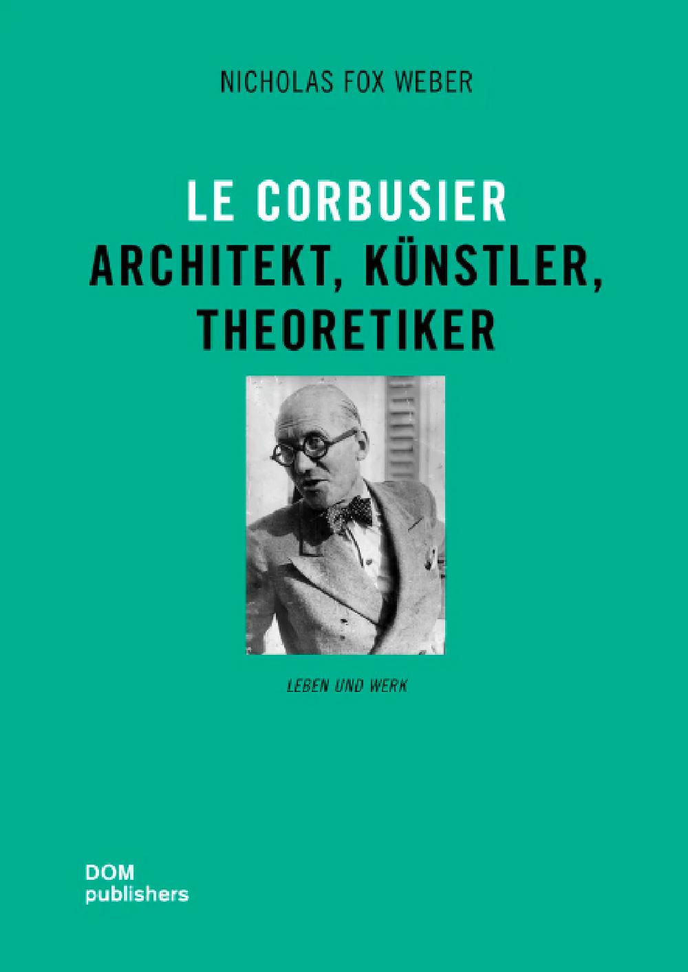 LE CORBUSIER - Architekt, Künstler, Theoretiker  NIKOLAS FOX WEBER