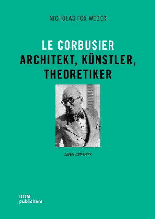 LE CORBUSIER - Architekt, Knstler, Theoretiker  NIKOLAS FOX WEBER