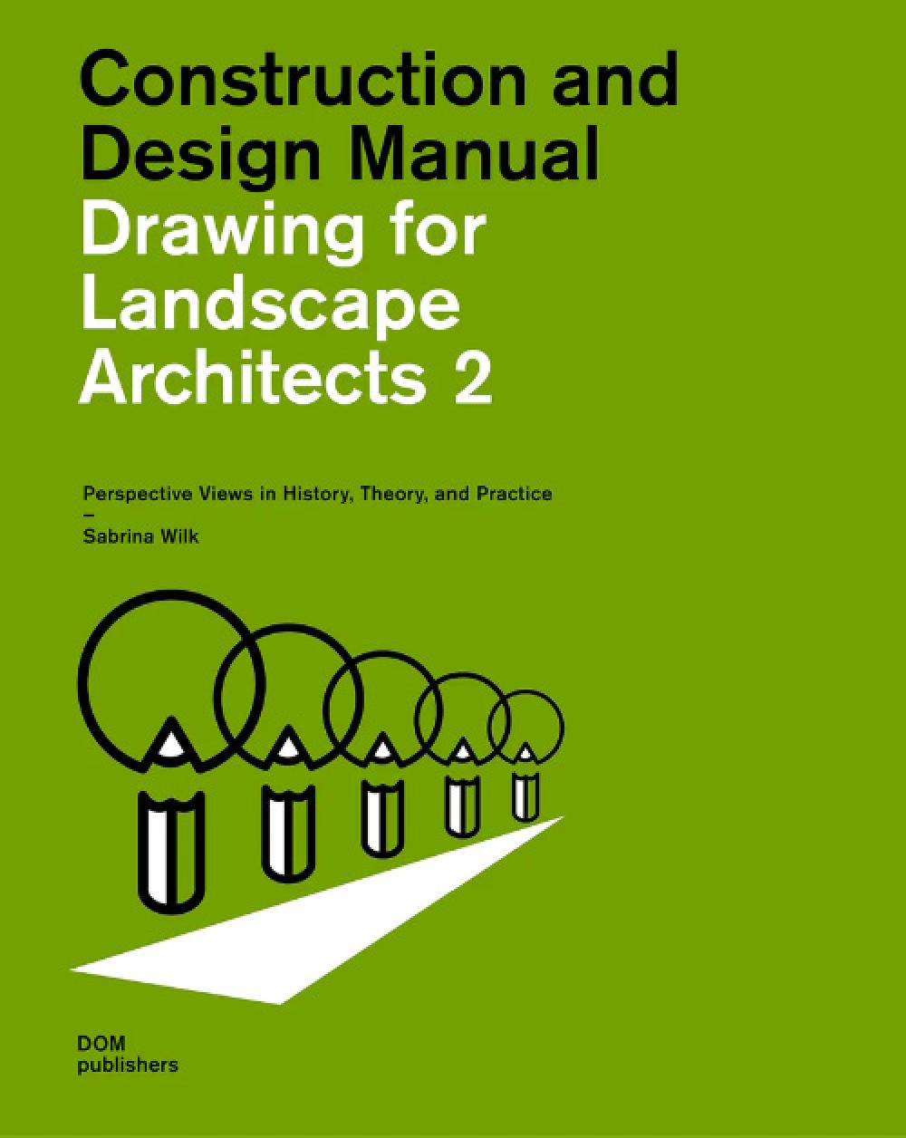 Construction and Design Manual - DRAWING FOR LANDSCAPE ARCHITECTS 2 - Perspective Views in History, 