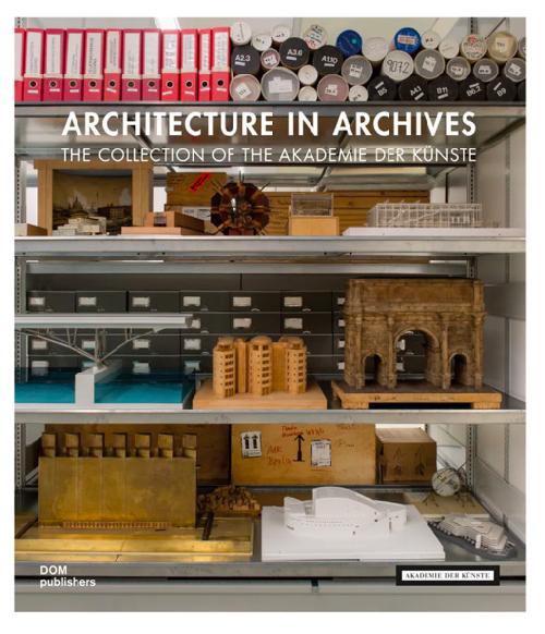 ARCHITECTURE IN ARCHIVES - The Collection of the Akademie der Kunste