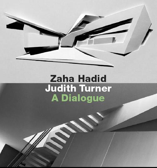 ZAHA HADID - JUDITH TURNER - A DIALOGUE