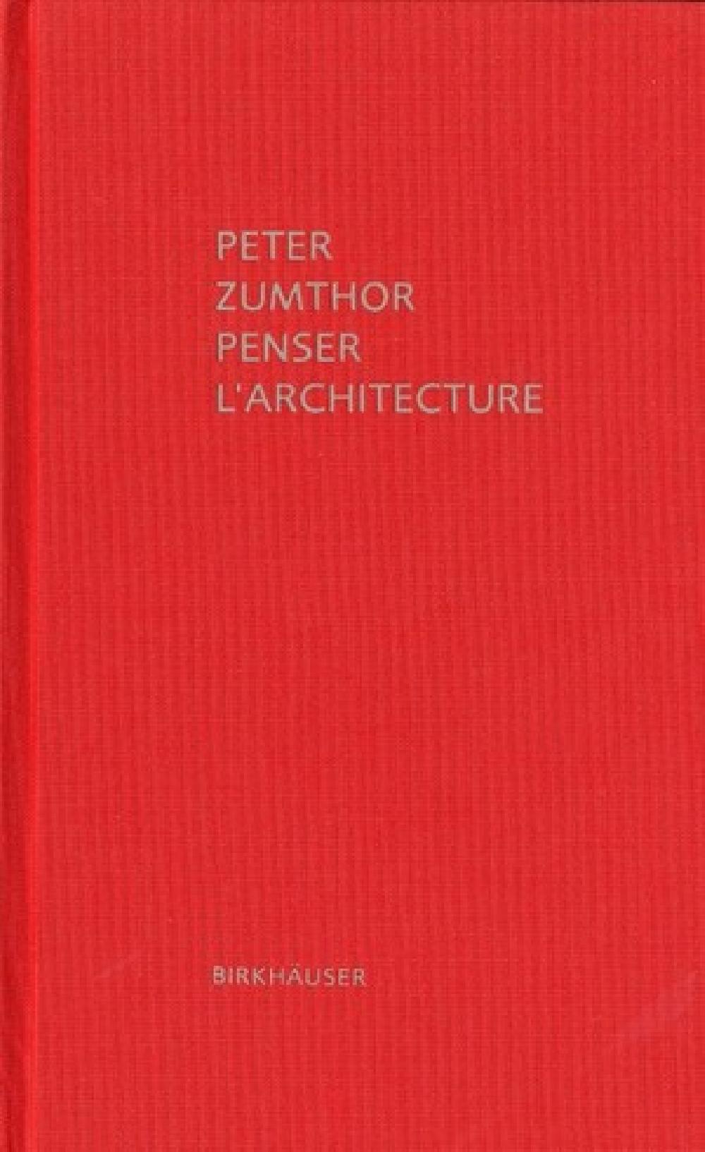 Peter Zumthor - Penser l'architecture
