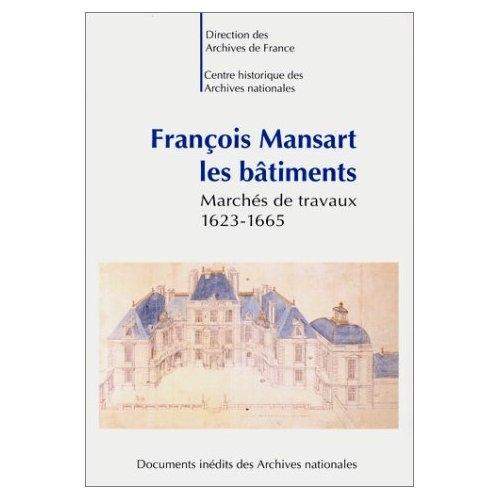 François Mansart - Les bâtiments marché de travaux, 1623-1665 