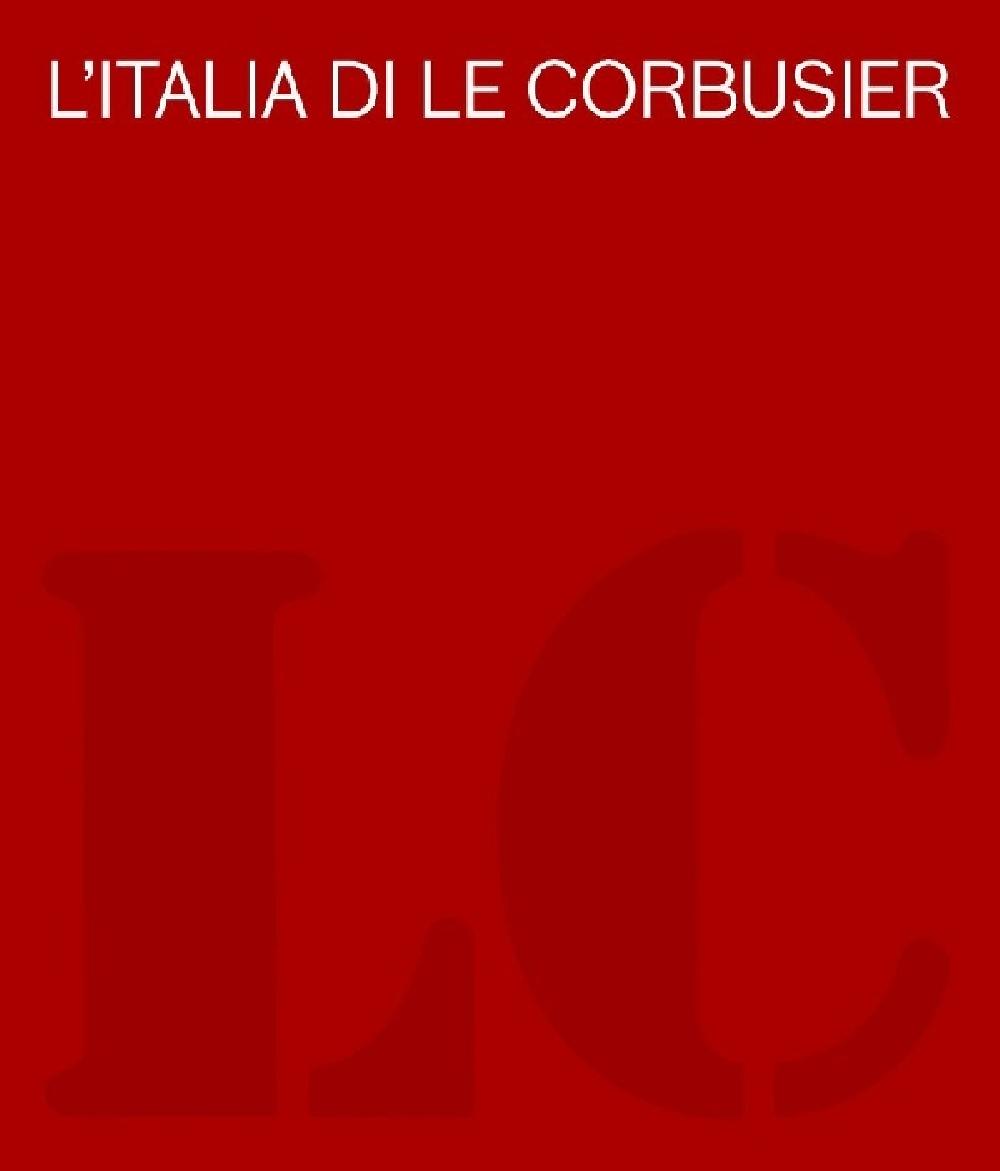 L'italia di Le Corbusier 1907-1965