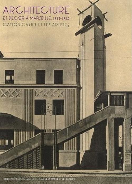 Architecture et décor à Marseille, 1919-1965 - Gaston Castel et les artistes