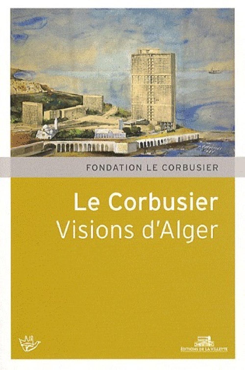 Le Corbusier - Visions d'Alger