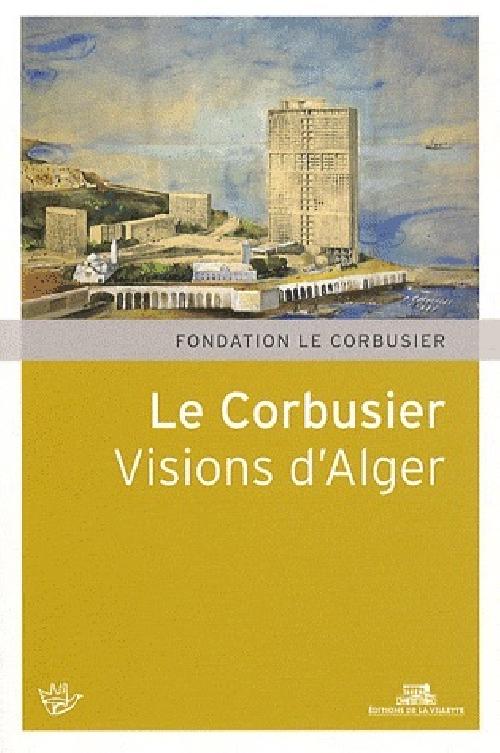 Le Corbusier - Visions d'Alger