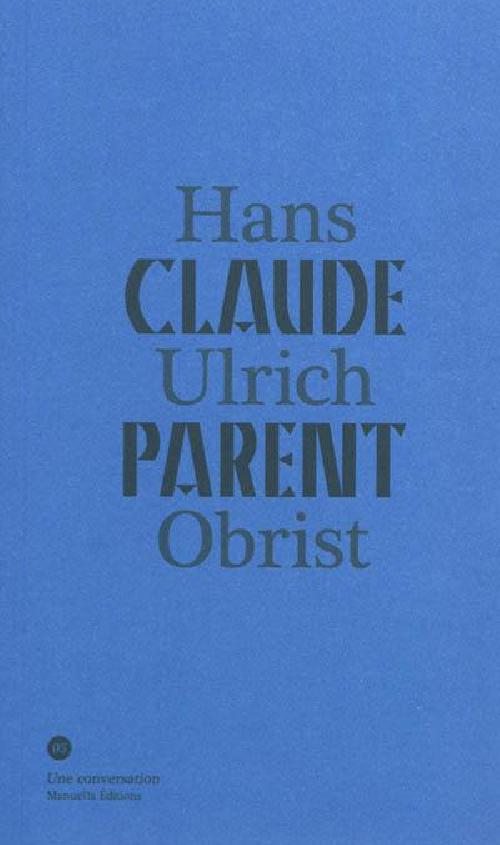 Conversation avec Claude Parent / Hans Ulrich Obrist