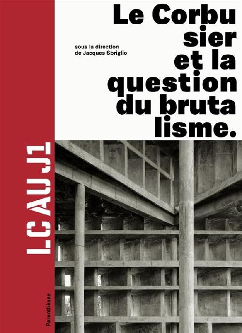 LC au J1. Le Corbusier et la question du brutalisme.