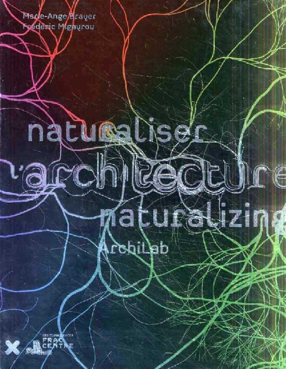 Archilab 2013 - Naturaliser l'architecture / Archilab - Naturalizing Architecture 