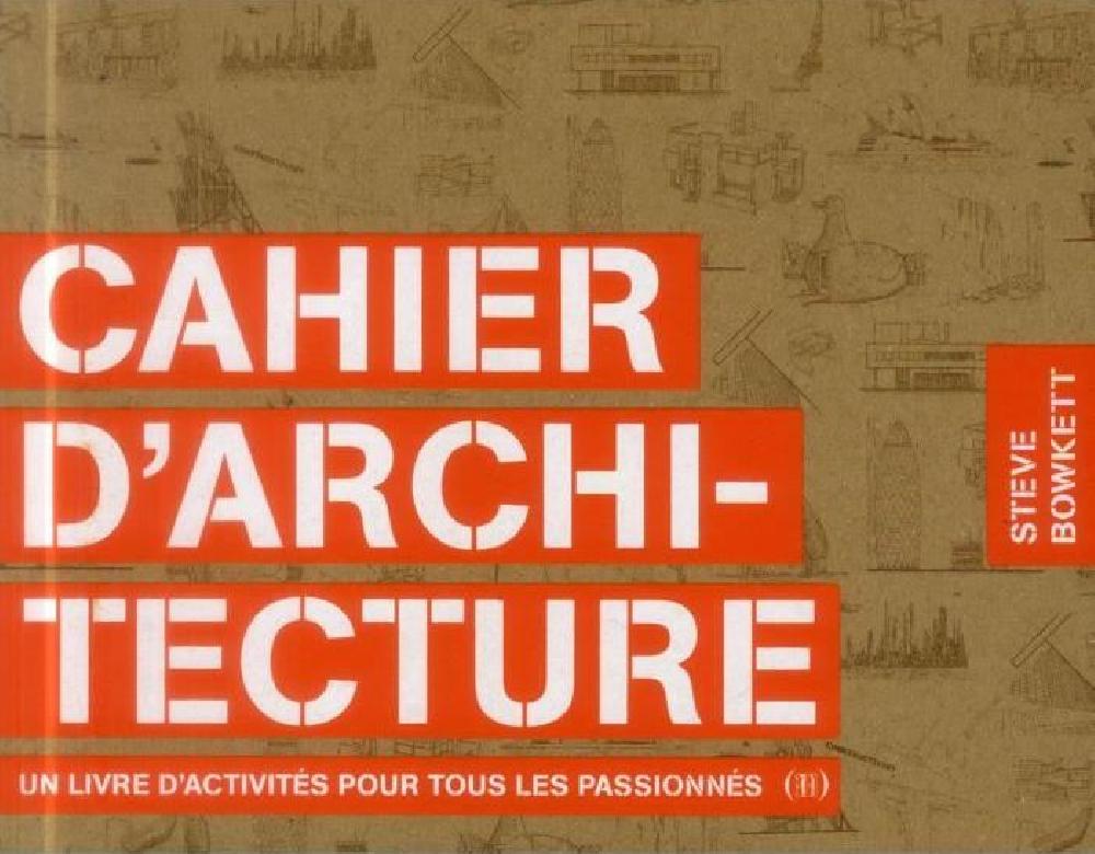 Cahier d'architecture - Un livre d'activités pour tous les passionnés