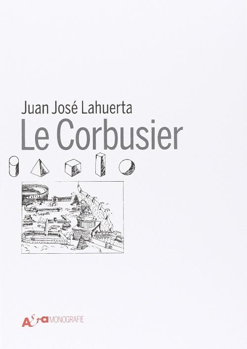 Le Corbusier - Juan José Lahuerta