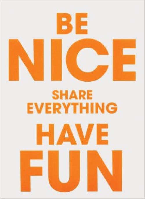 Be Nice Share Everything Have Fun