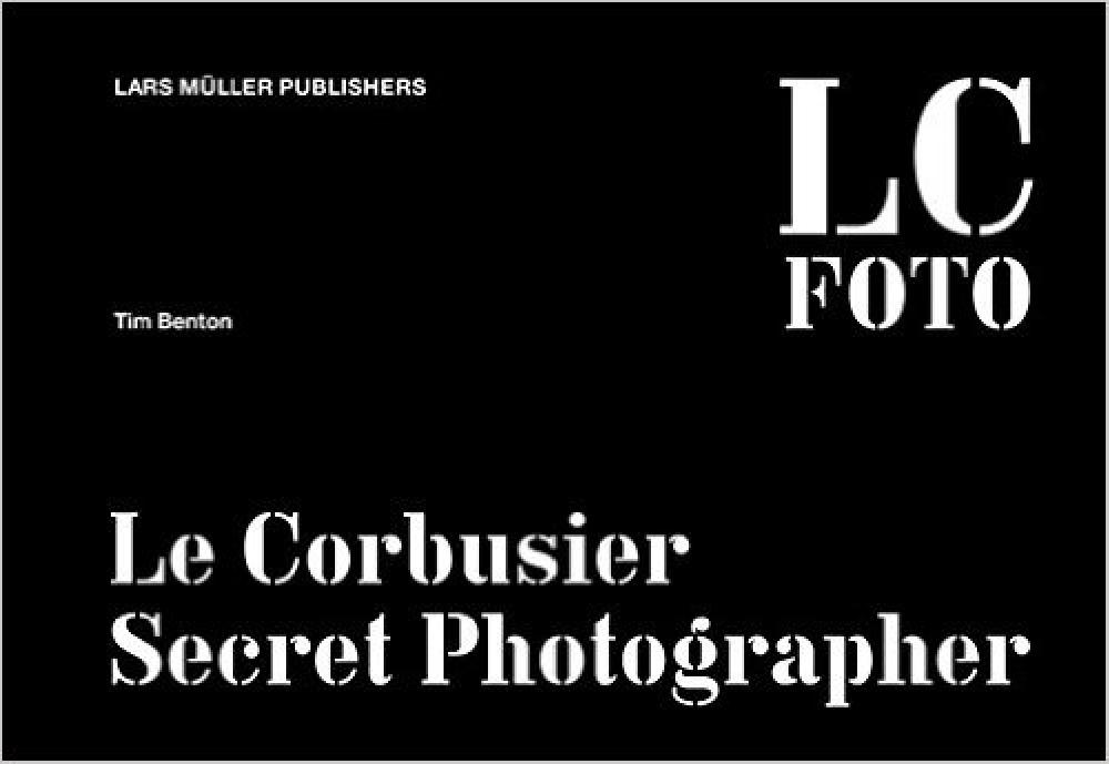 LC Foto: Le Corbusier Secret Photographer