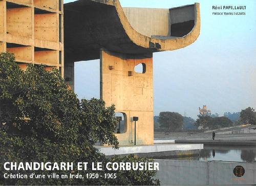 Chandigarh et Le Corbusier création d'une ville en Inde (version brochée)