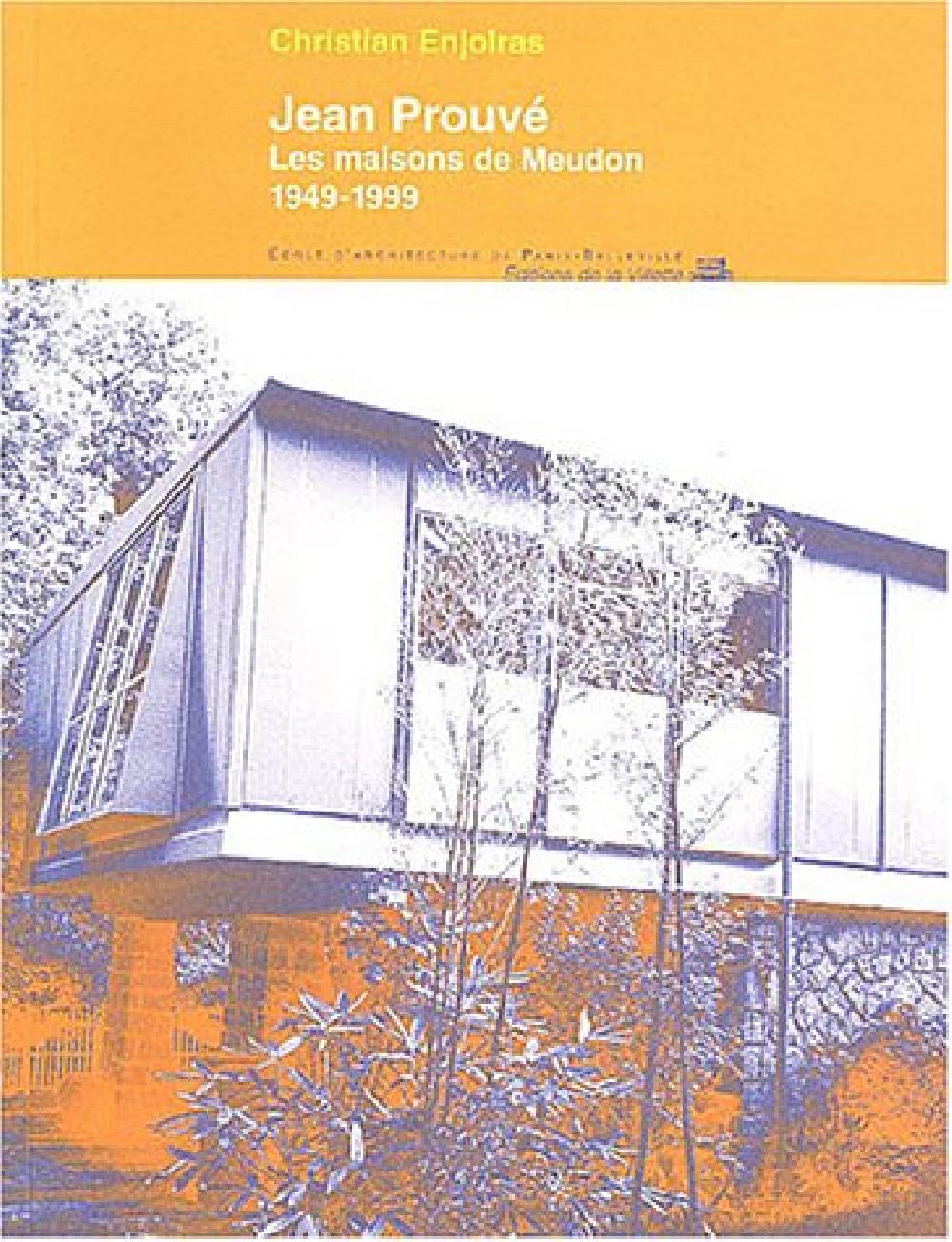 Jean Prouvé - Les maisons de Meudon 1949-1999